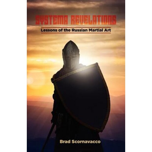 Systema Revelations: Lessons of the Russian Martial Art, Brad Scornavacco (Author)