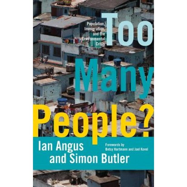 Too Many People?: Population, Immigration, and the Environmental Crisis, Ian Angus (Author)