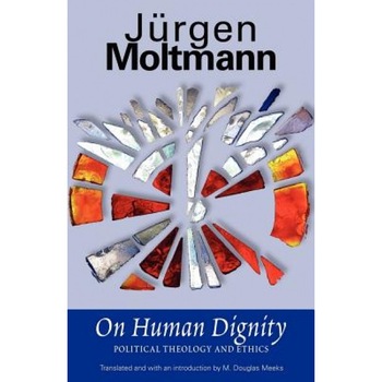 On Human Dignity: Political Theology and Ethics, Jurgen Moltmann (Author) On Human Dignity: Political Theology and Ethics, Jurgen Moltmann (Author)