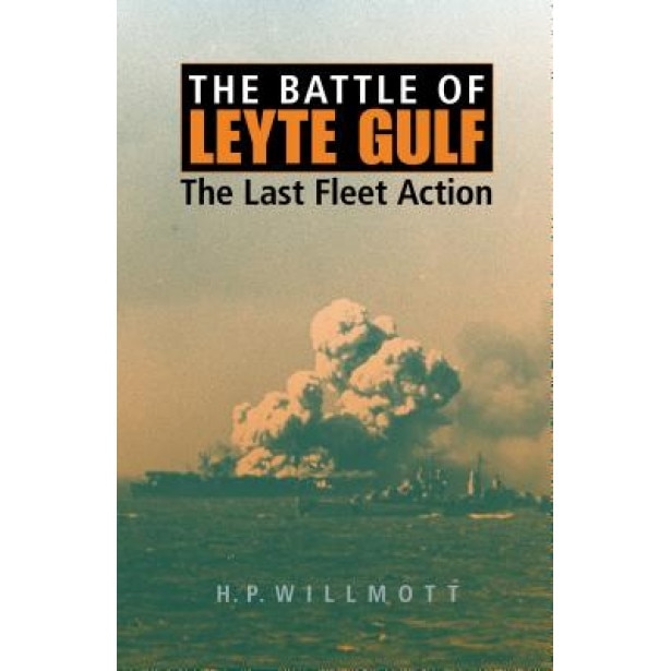 The Battle of Leyte Gulf: The Last Fleet Action, H. P. Willmott (Author)