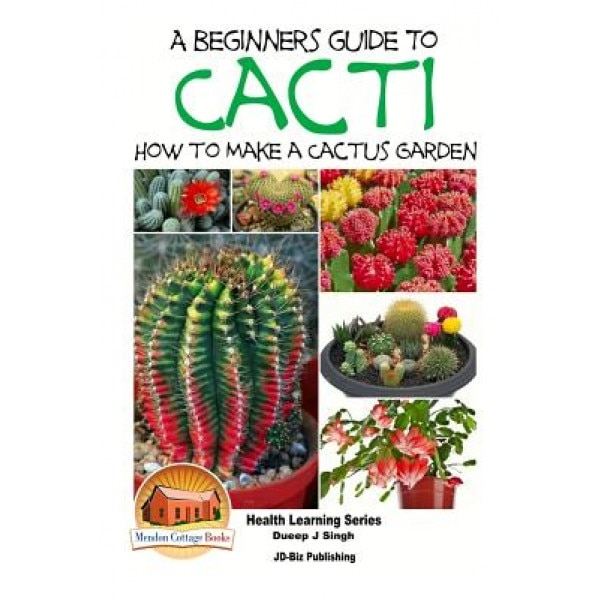 A Beginner's Guide to Cacti - How to Make a Cactus Garden, Dueep Jyot Singh (Author)