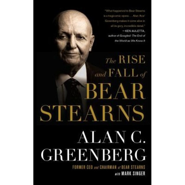 The Rise and Fall of Bear Stearns - Alan C. Greenberg (Author)