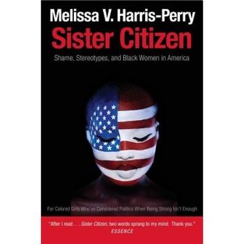 Sister Citizen: Shame, Stereotypes, and Black Women in America, Melissa V. Harris-Perry (Author) Sister Citizen: Shame, Stereotypes, and Black Women in America, Melissa V. Harris-Perry (Author)