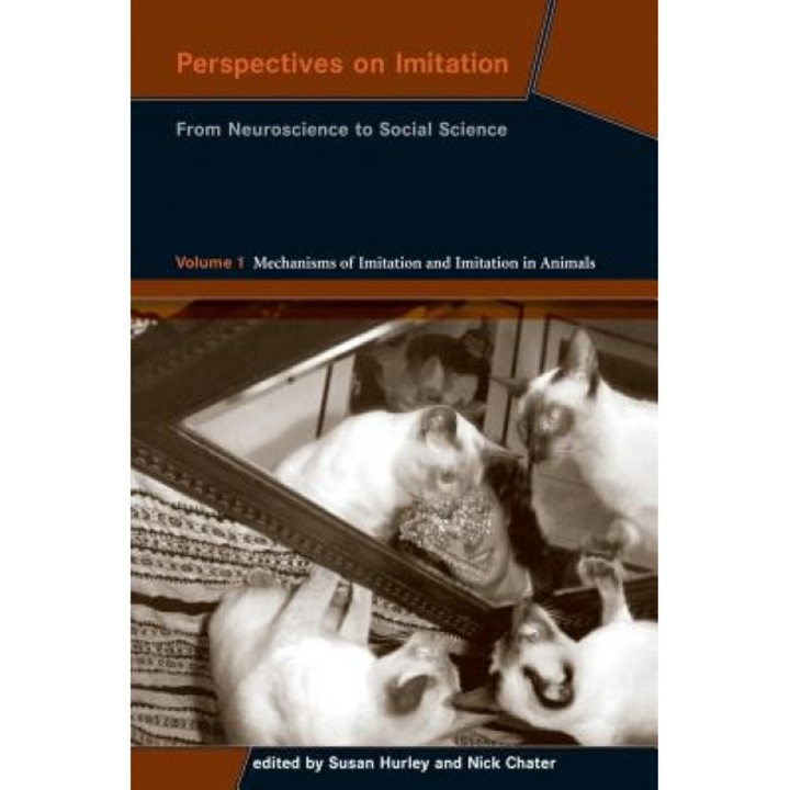 Perspectives on Imitation: From Neuroscience to Social Science - Volume 1: Mechanisms of Imitation and Imitation in Animals, Susan Hurley (Editor)