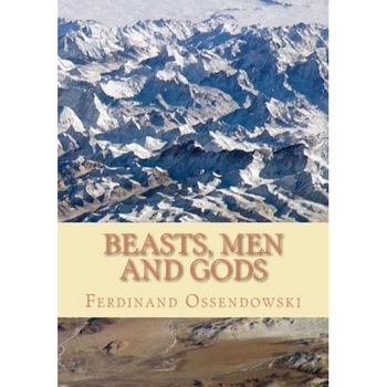 Beasts, Men, and Gods, Ferdinand Ossendowski (Author) Beasts, Men, and Gods, Ferdinand Ossendowski (Author)