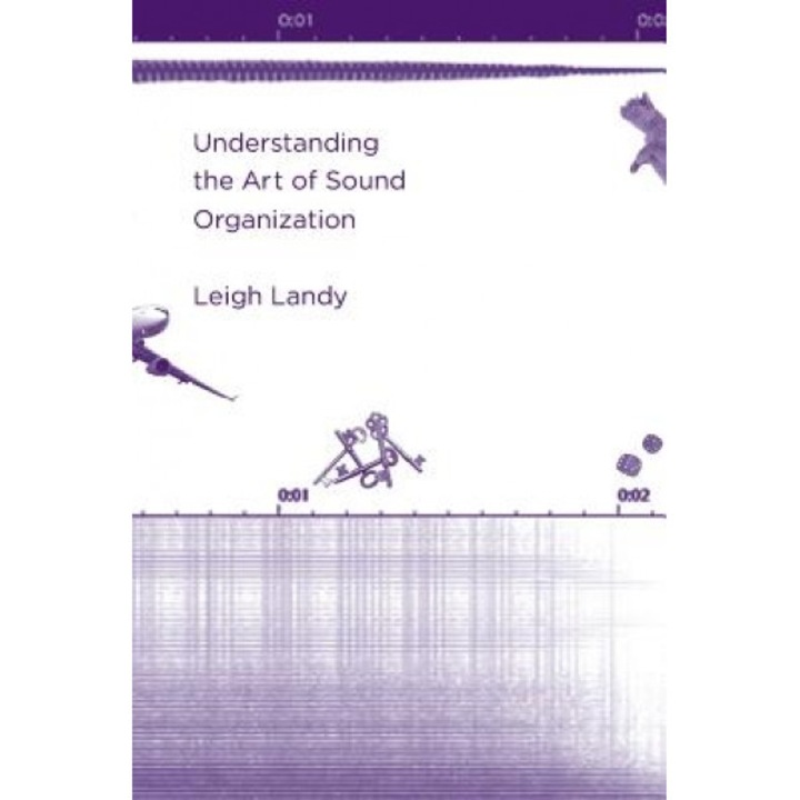 Understanding the Art of Sound Organization, Leigh Landy (Author)