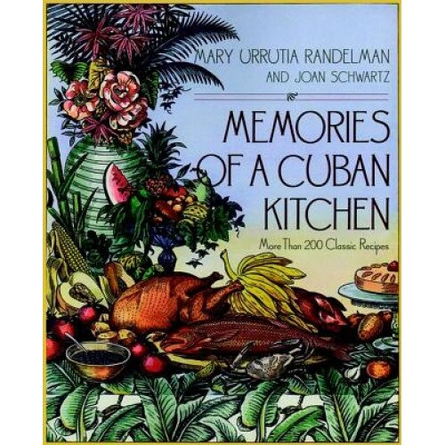 Memories of a Cuban Kitchen: More Than 200 Classic Recipes, Mary Urrutia Randelman