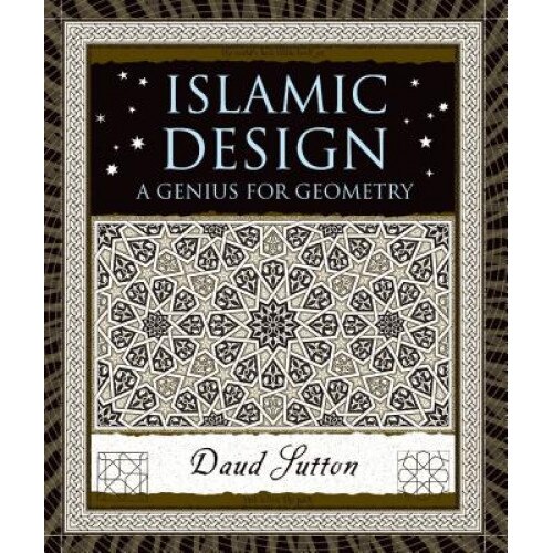 Islamic Design: A Genius for Geometry, Daud Sutton