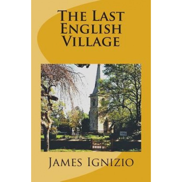 The Last English Village, James Ignizio (Author)