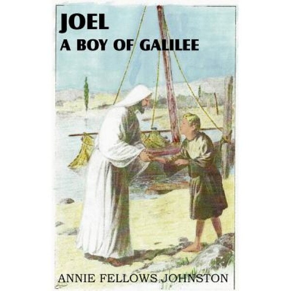 Joel a Boy of Galilee, Anne Fellows Johnston (Author)