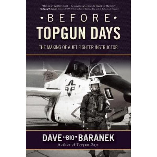 Before Topgun Days: The Making of a Jet Fighter Instructor, Dave Baranek (Author)