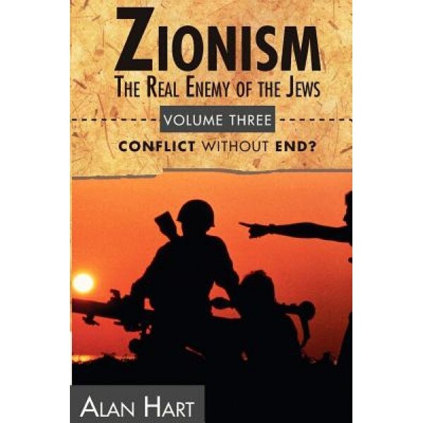 Zionism the Real Enemy of the Jews V3: Conflict W/O End, Alan Hart