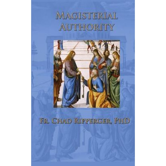 Magisterial Authority, Fr Chad Ripperger Phd (Author)