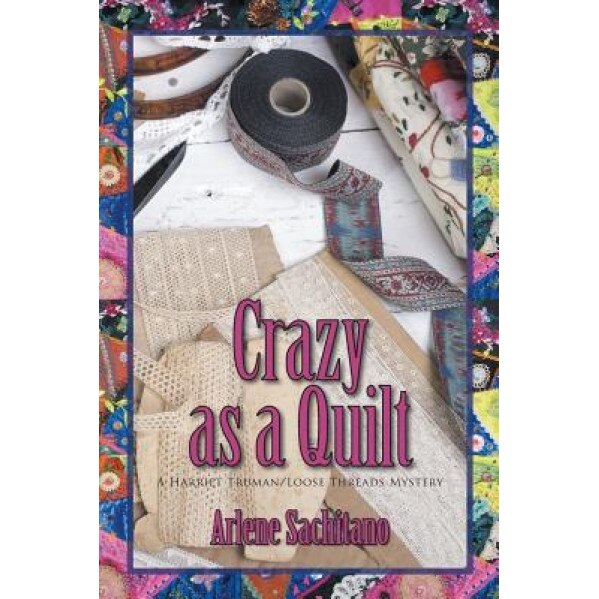 Crazy as a Quilt, Arlene Sachitano (Author)