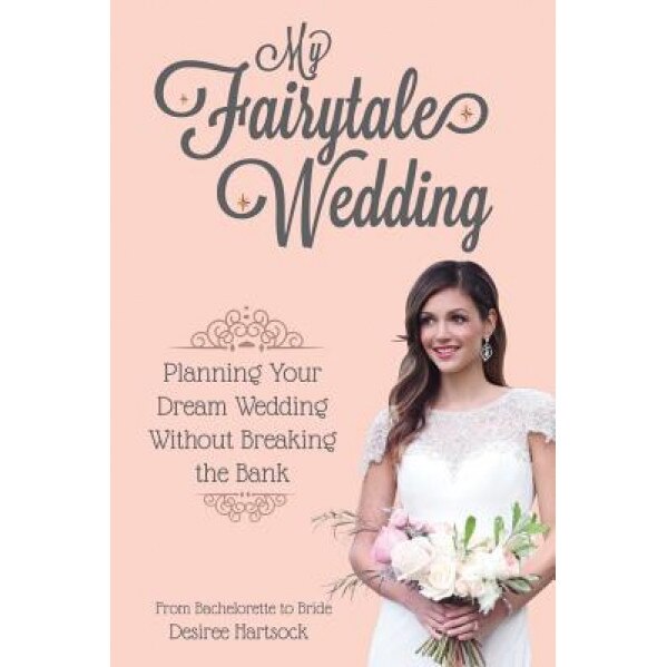 My Fairytale Wedding: Planning Your Dream Wedding Without Breaking the Bank,