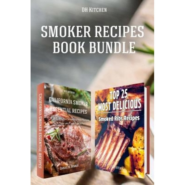 Smoker Recipes Book Bundle: Top 25 California Smoking Meat Recipes + Most Delicious Smoked Ribs Recipes That Will Make You Cook Like a Pro, Daniel Hinkle (Author)