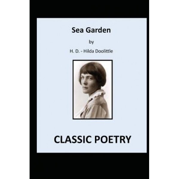 Sea Garden: Classic Poetry, Hilda Doolittle (Author)