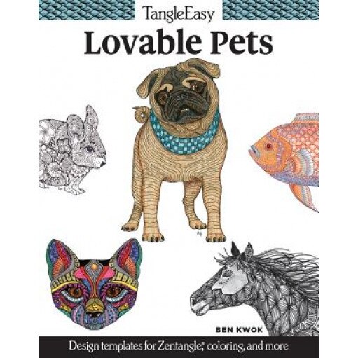 Tangleeasy Lovable Pets: Design Templates for Zentangle(r), Coloring, and More, Ben Kwok (Author)