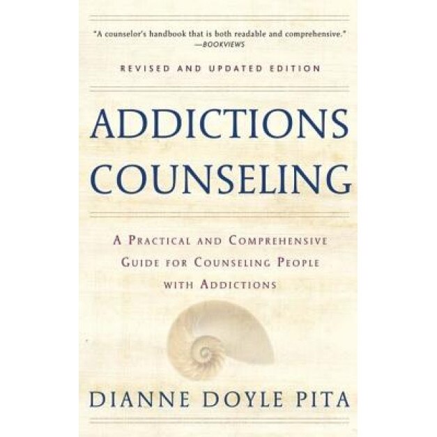 Addictions Counseling: A Practical and Comprehensive Guide for Counseling People with Addictions - Diane Doyle Pita, Dianne Doyle Pita