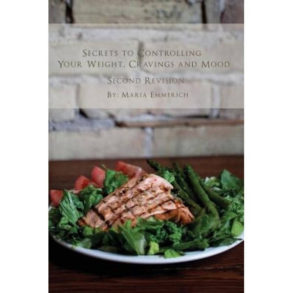 Secrets to Controlling Your Weight, Cravings and Mood, Maria Emmerich (Author)