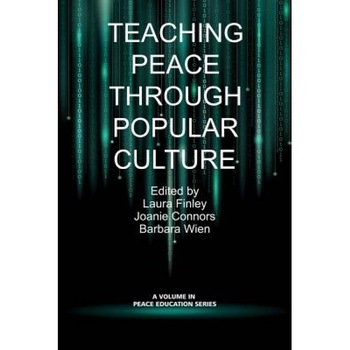 Teaching Peace Through Popular Culture, Laura Finley (Editor) Teaching Peace Through Popular Culture, Laura Finley (Editor)