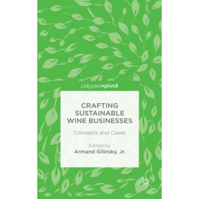 Crafting Sustainable Wine Businesses: Concepts and Cases, Armand Gilinsky Jr (Author)
