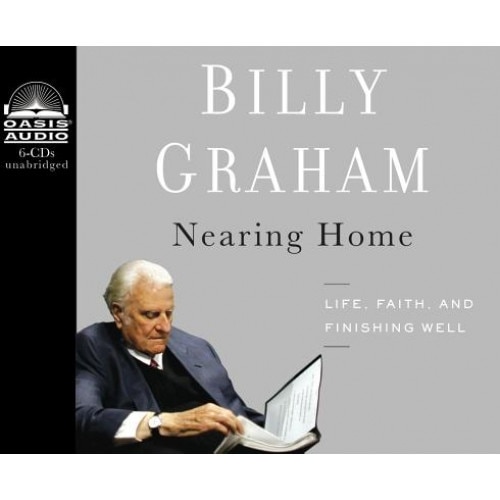 Nearing Home: Life, Faith, and Finishing Well, Billy Graham (Author)