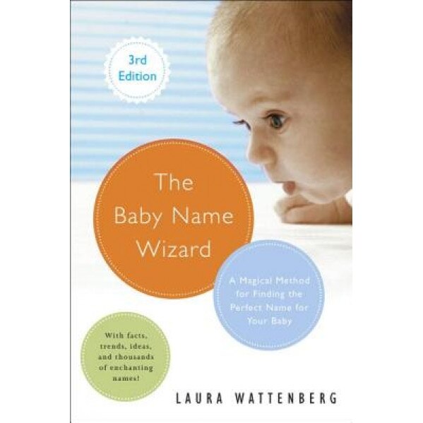 The Baby Name Wizard, Revised 3rd Edition: A Magical Method for Finding the Perfect Name for Your Baby, Laura Wattenberg (Author)