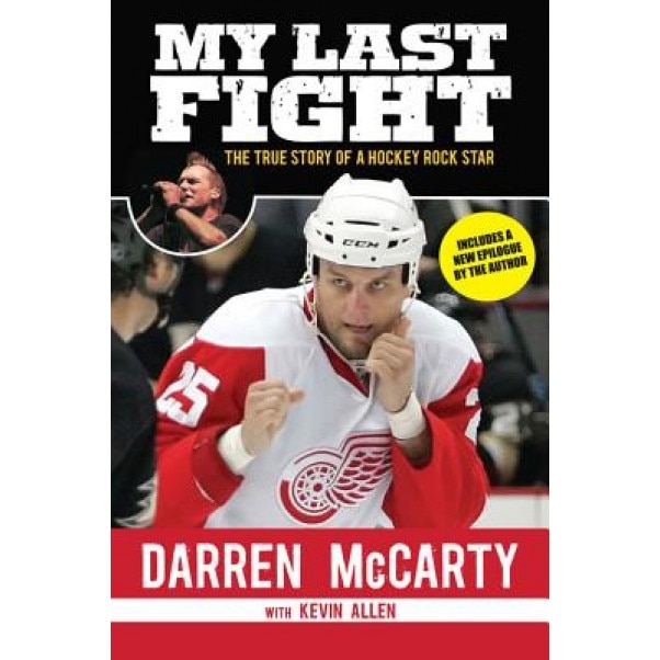 My Last Fight: The True Story of a Hockey Rock Star, Darren McCarty (Author)