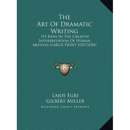 The Art of Dramatic Writing: Its Basis in the Creative Interpretation of Human Motives (Large Print Edition), Lajos Egri (Author)