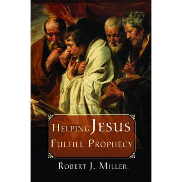 Helping Jesus Fulfill Prophecy, Robert J. Miller (Author)
