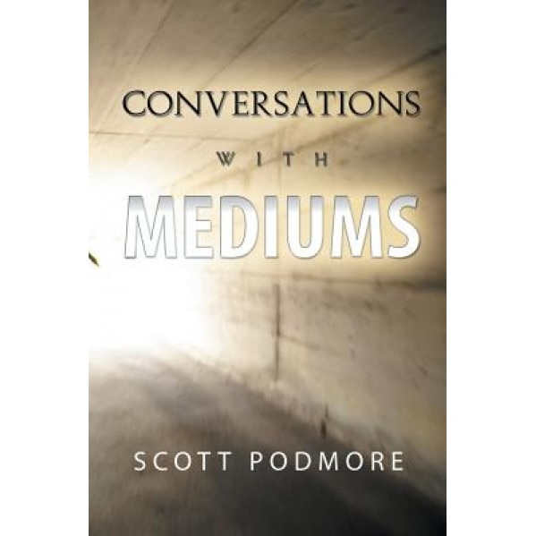 Conversations with Mediums - Scott Podmore (Author)