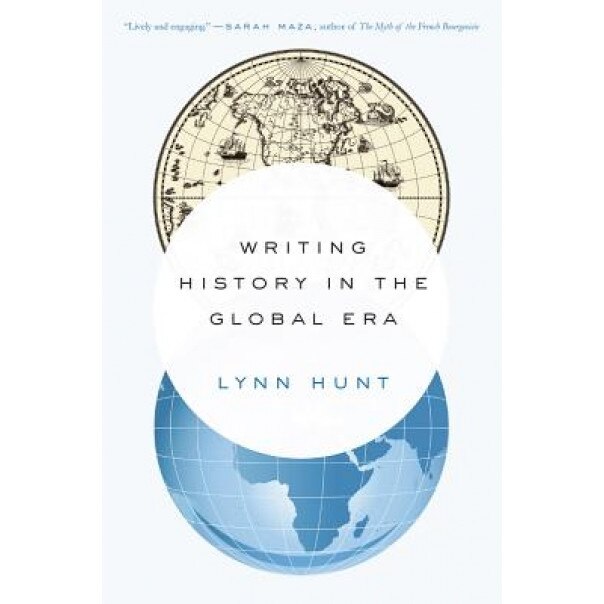 Writing History in the Global Era, Lynn Hunt (Author)