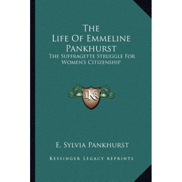 The Life of Emmeline Pankhurst: The Suffragette Struggle for Women's Citizenship, E. Sylvia Pankhurst (Author)
