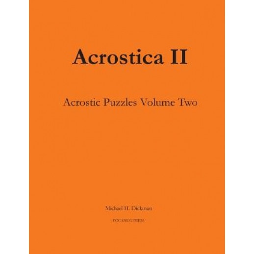 Acrostica II: Acrostic Word Puzzles Volume Two, Michael H. Dickman (Author)