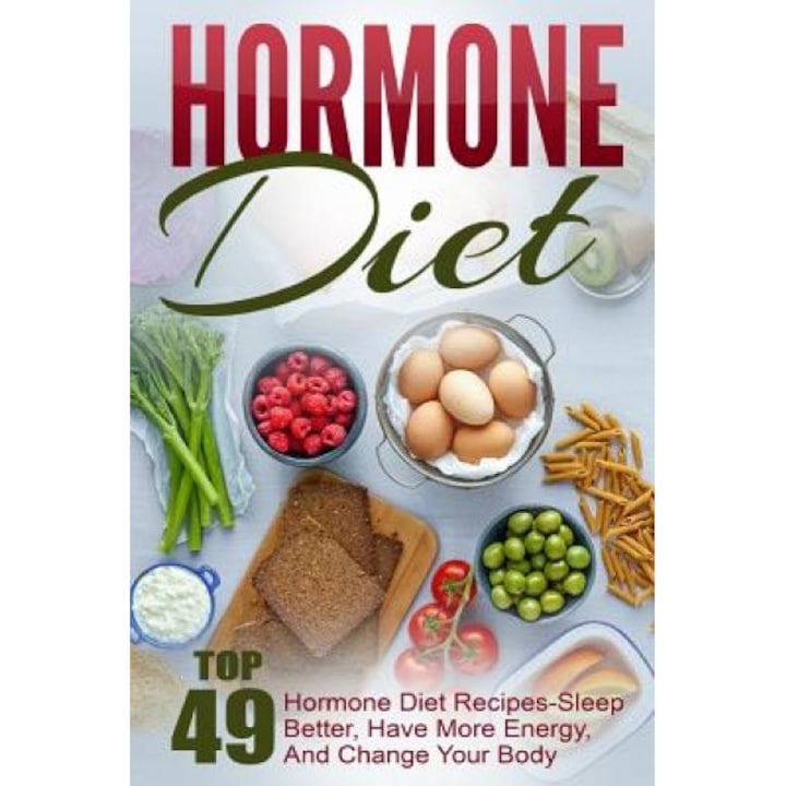 Hormone Diet: Top 49 Hormone Diet Recipes-Sleep Better, Have More Energy, and Change Your Body, Joelyn McKeown (Author)