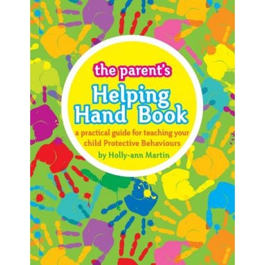 The Parent's Helping Hand Book: A Practical Guide for Teaching Your Child Protective Behaviours, Holly-Ann Martin (Author)