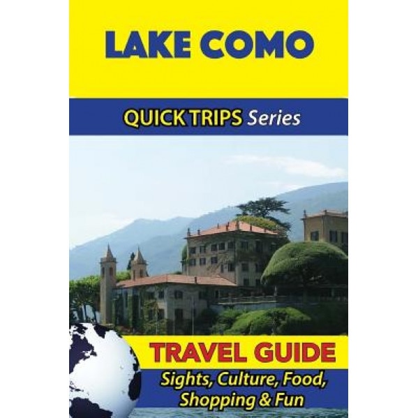 Lake Como Travel Guide (Quick Trips Series): Sights, Culture, Food, Shopping & Fun, Sara Coleman (Author)