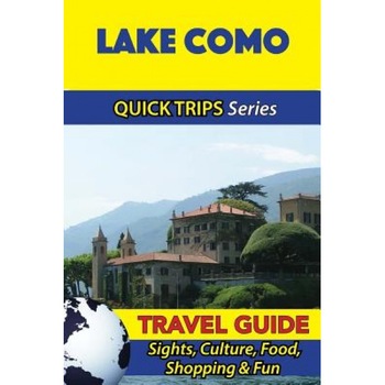 Lake Como Travel Guide (Quick Trips Series): Sights, Culture, Food, Shopping & Fun, Sara Coleman (Author) Lake Como Travel Guide (Quick Trips Series): Sights, Culture, Food, Shopping & Fun, Sara Coleman (Author)