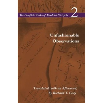 Unfashionable Observations: Volume 2, Friedrich Wilhelm Nietzsche (Author) Unfashionable Observations: Volume 2, Friedrich Wilhelm Nietzsche (Author)