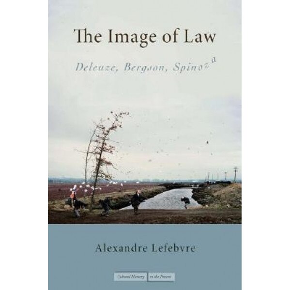 The Image of Law: Deleuze, Bergson, Spinoza, Alexandre Lefebvre (Author)