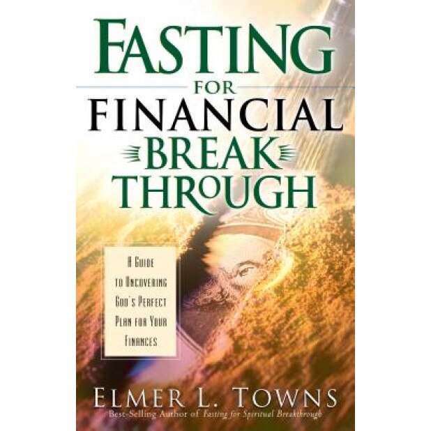 Fasting for Financial Breakthrough, Elmer L. Towns (Author)