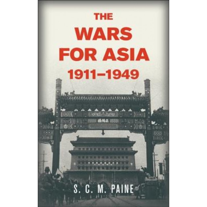 The Wars for Asia, 1911 1949, S. C. M. Paine (Author)