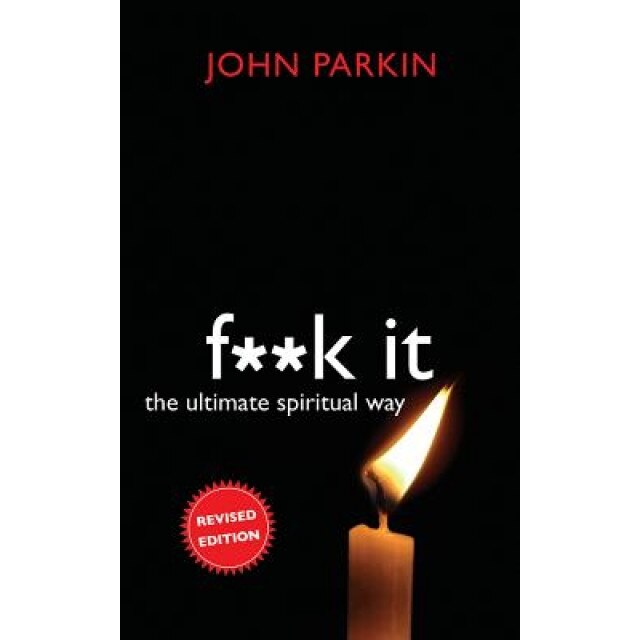F**k It: The Ultimate Spiritual Way, John C. Parkin (Author)