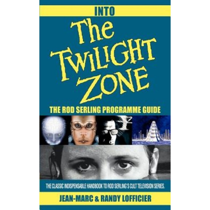 Into the Twilight Zone: The Rod Serling Programme Guide, Jean-Marc Lofficier (Author)