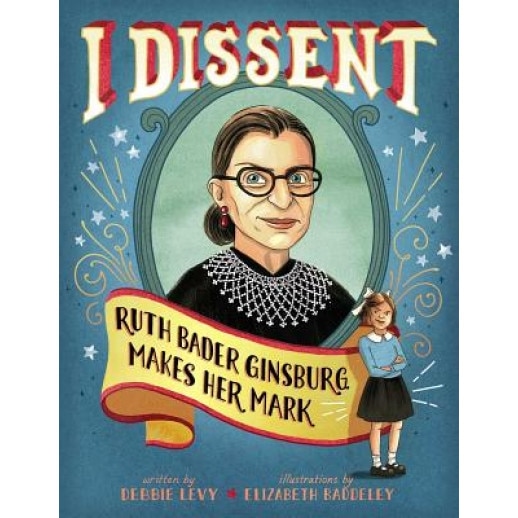 I Dissent: Ruth Bader Ginsburg Makes Her Mark, Debbie Levy (Author)