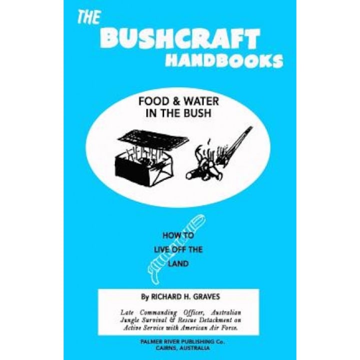 The Bushcraft Handbooks - Food & Water in the Bush, Richard H. Graves (Author)