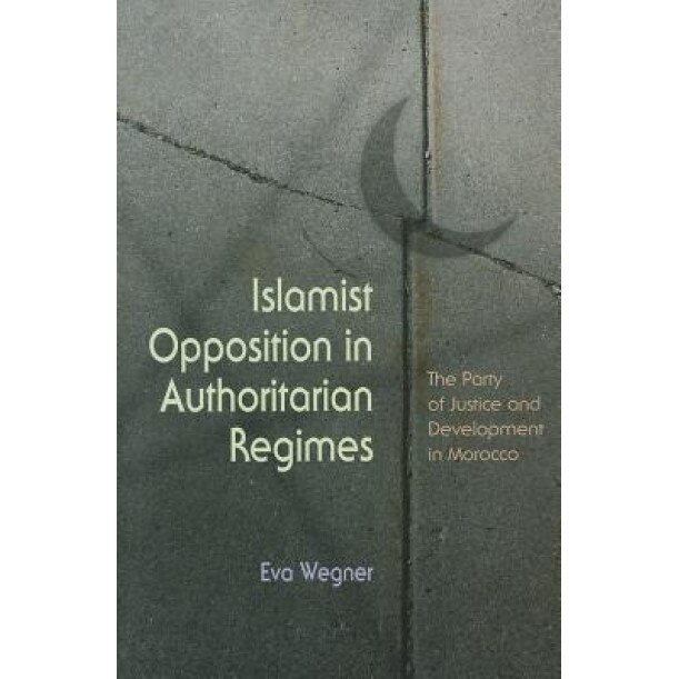 Islamist Opposition in Authoritarian Regimes: The Party of Justice and Development in Morocco, Eva Wegner (Author)