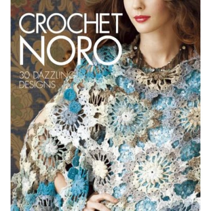 Crochet Noro: 30 Dazzling Designs, Sixth & Spring Books (Manufactured by)