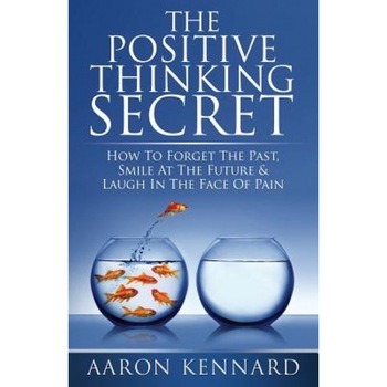 The Positive Thinking Secret, Aaron Kennard (Author) The Positive Thinking Secret, Aaron Kennard (Author)